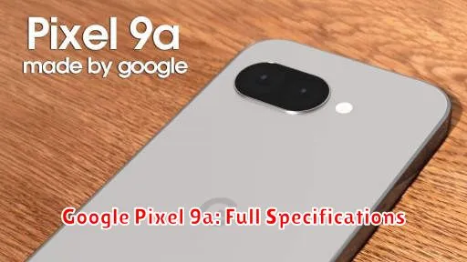 Google Pixel 9a: Full Specifications